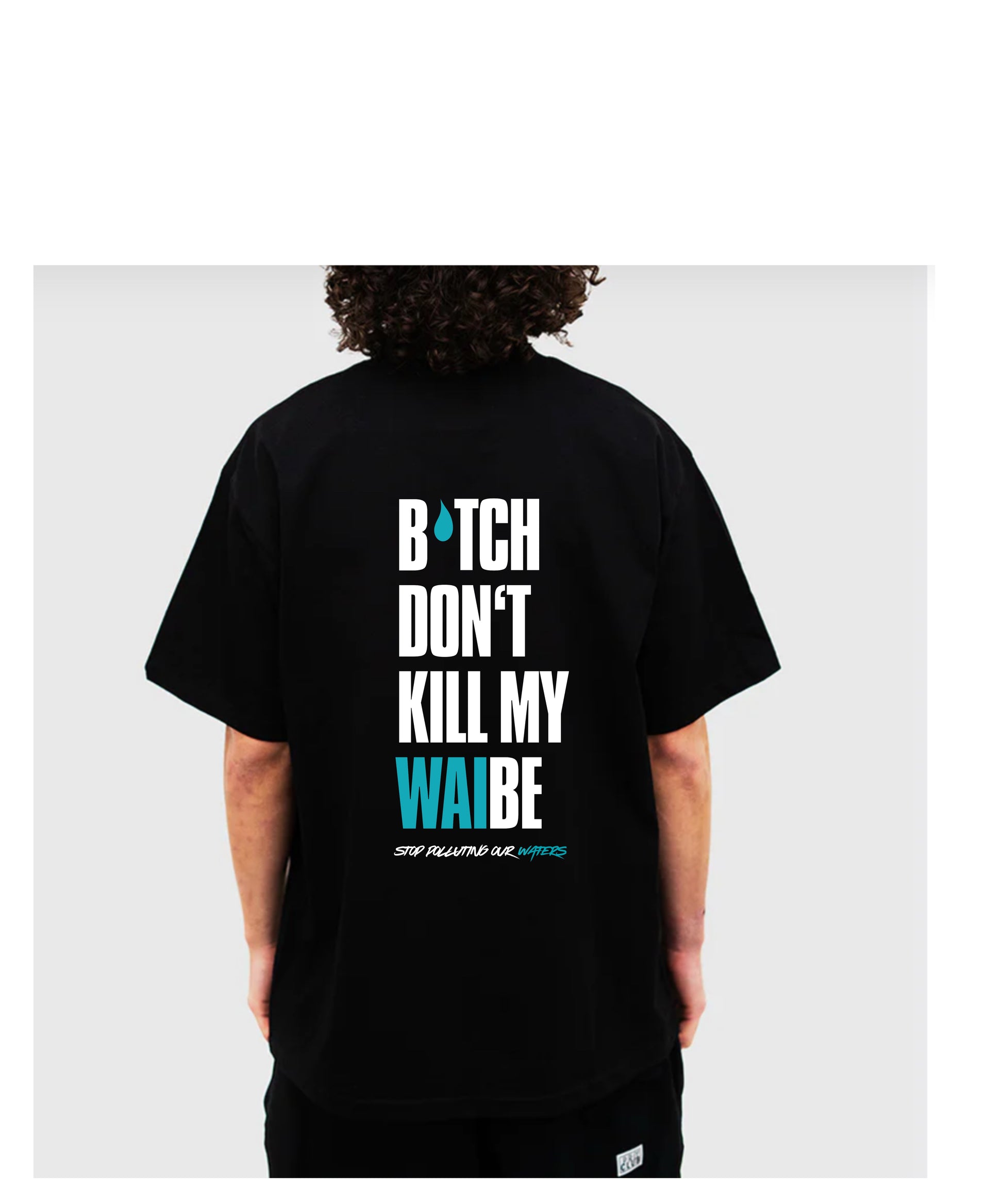 B*tch Don't Kill My Waibe T-shirt